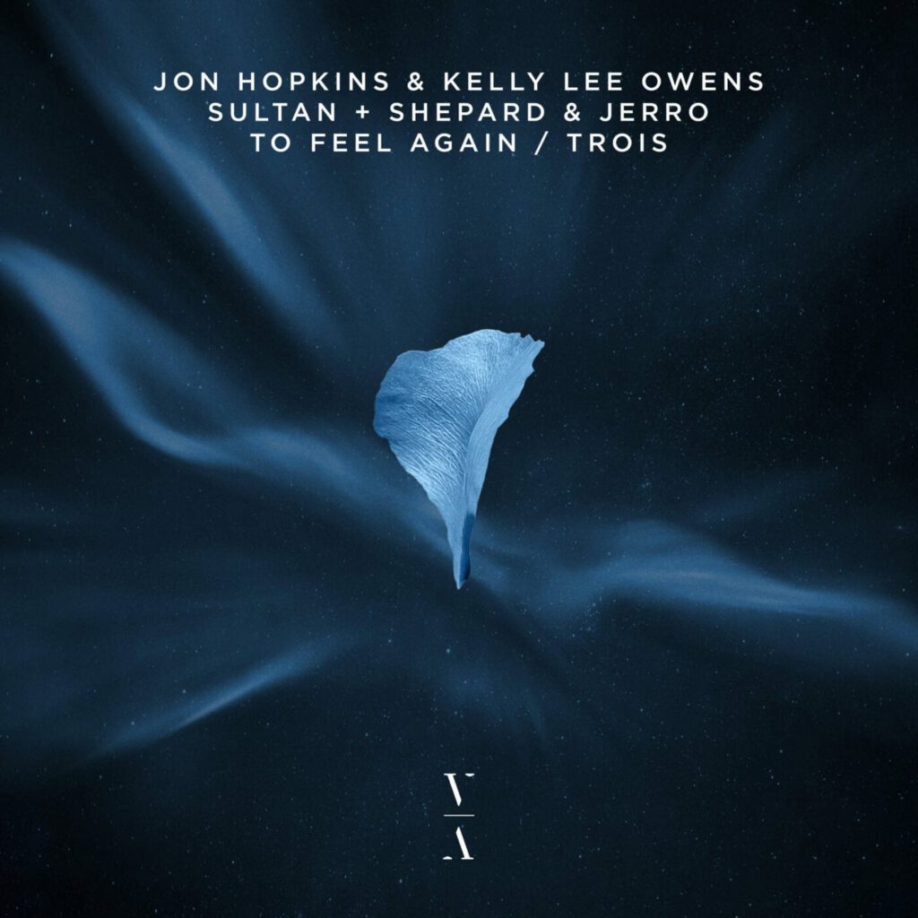 To Feel Again / Trois – Jon Hopkins & Kelly Lee Owens, Sultan + Shepard & Jerro